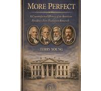More Perfect: A Counterfactual History of the American Presidency from Pinckney to Roosevelt