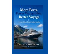 More Ports. Fewer Waterslides. Better Voyage: A Smart Sailor’s Guide to Holland America
