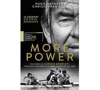 More Power: The Story of Jurgen Grobler: The most successful Olympic coach of all time