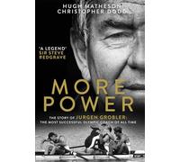 More Power: The Story of Jurgen Grobler: The most successful Olympic coach of all time