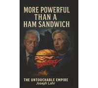 More Powerful Than A Ham Sandwich: The Clinton's Untouchable Empire