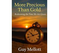 More Precious Than Gold: Redeeming the Time We Are Given