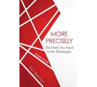 More Precisely: The Math You Need to Do Philosophy - Second Edition