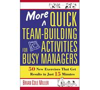 More Quick Team-Building Activities for Busy Managers: 50 New Exercises That Get Results in Just 15 Minutes