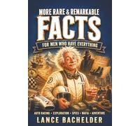More Rare & Remarkable FACTS for Men Who Have Everything: Real History Auto Racing Exploration Spies Mafia Adventure (The Dangerously Interesting Series for Barroom Scholars)