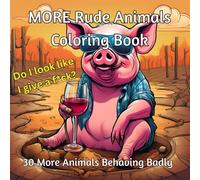 MORE Rude Animals Coloring Book: Adult’s Only Coloring Book for Relaxation and Laughter: Warning! Rude Language Inside!