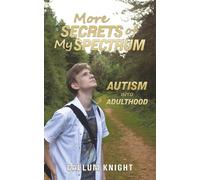 More Secrets of My Spectrum: Autism into Adulthood: 2 (Autism books by Callum Knight)