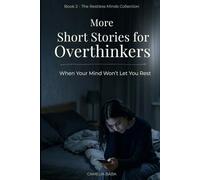 More Short Stories for Overthinkers: Short Stories About Anxiety, Intrusive Thoughts, and a Mind That Won’t Rest (The Restless Minds Series)