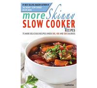 More Skinny Slow Cooker Recipes: 75 More Delicious Recipes Under 300, 400 & 500 Calories: 75 More Delicious Recipes Under 300, 400 and 500 Calories