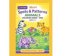 More Spots & Patterns Animals Coloring Book for Kids Ages 3-7: Fun Patterned Animal Designs with Easy and Playful Shapes (Animal Patterns Coloring Series)