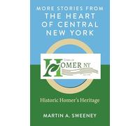 More Stories from the Heart of Central New York: Historic Homer's Heritage