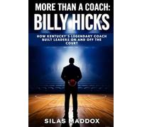 MORE THAN A COACH: BILLY HICKS: How Kentucky’s Legendary Coach Built Leaders On and Off the Court