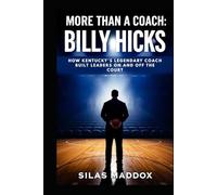 MORE THAN A COACH: BILLY HICKS: How Kentucky’s Legendary Coach Built Leaders On and Off the Court
