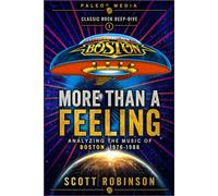 More Than a Feeling: Analyzing the Music of Boston, 1976-1988: 1 (Classic Rock Deep Dive)