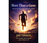 More Than A Game: Mental Excellence for Athletes & Leaders