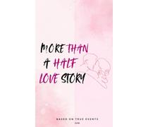 MORE THAN A HALF LOVE STORY - A Heart wrenching tale of lost love: "More Than a Half Love Story: Based on a True Events"