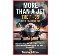 More Than a Jet: The F-35 from the Inside Out: The Untold Story of the World’s Most Advanced Fighter Aircraft and the Mission That Made It Unstoppable