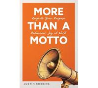 More Than a Motto: Reignite Your Purpose. Rediscover Joy at Work.