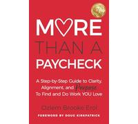More Than a Paycheck: A Step-by-Step Guide to Clarity, Alignment, and Purpose to Find and Do Work We Love