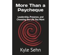 More Than a Paycheque: Leadership, Presence, and Choosing the Life You Want