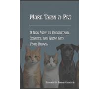 More Than a Pet: A New Way to Understand, Connect, and Grow with Your Animal
