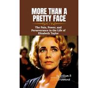 More Than a Pretty Face: The Pain, Power, and Perseverance in the Life of Elizabeth Taylor (Vivid Narrative Biographies.)