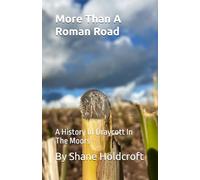 More Than A Roman Road: A History of Draycott In The Moors