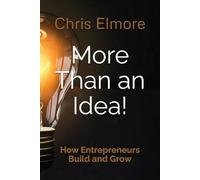 More Than an Idea!: How Entrepreneurs Build and Grow