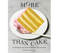 More Than Cake: 100 Baking Recipes Built for Pleasure and Community