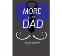 More Than Dad: A Father’s Guided Journal to Capture Life, Legacy, and Wisdom