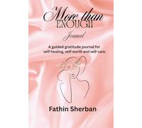 More than Enough.: A guided gratitude journal for self-healing, self-worth and self-care.