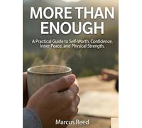 More than enough: A practical Guide to Self-worth, Confidence, Inner Peace, And Physical Strength