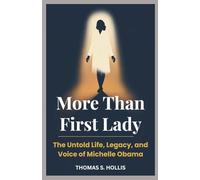 More Than First Lady: The Untold Life, Legacy, and Voice of Michelle Obama