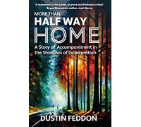 More Than Half Way Home: A Story of Accompaniment in the Shadows of Incarceration