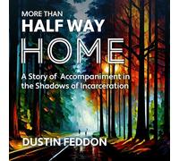 More Than Half Way Home: A Story of Accompaniment in the Shadows of Incarceration
