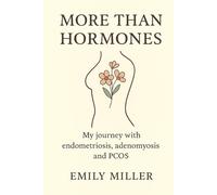 More than Hormones: My journey with endometriosis, adenomyosis and PCOS