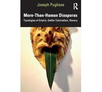 More-Than-Human Diasporas: Topologies of Empire, Settler Colonialism, Slavery