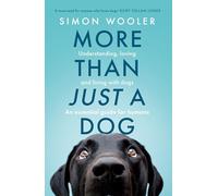 More Than Just a Dog: Understanding, loving and living with dogs. The indispensable guide for all dog lovers