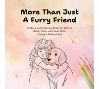More Than Just A Furry Friend: A Story and Coloring Book for Kids to Read, Color, and Heal After Losing a Beloved Pet