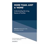 More Than Just a 'Home': Understanding the Living Spaces of Families: 25 (Contemporary Perspectives in Family Research)