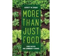 More Than Just Food: Food Justice and Community Change: 60 (California Studies in Food and Culture)