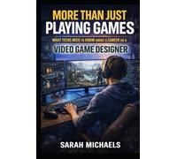 More Than Just Playing Games: What Teens Need to Know About a Career as a Video Game Designer (Careers For Teens)