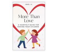 More Than Love: A Heartfelt Guide for Raising Your Children