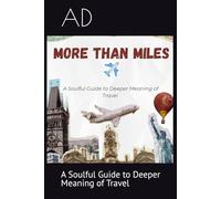 More Than Miles: A Soulful Guide to Deeper Meaning of Travel
