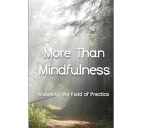 More Than Mindfulness: Widening the Field of Practice