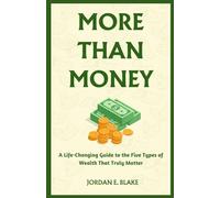 MORE THAN MONEY: A Life-changing Guide to the Five Types of Wealth That Truly Matter