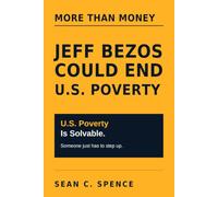 More than Money, Jeff Bezos Could End U.S. Poverty: Poverty Is Solvable. Someone Just Has to Step Up.