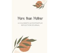 More than Mother: A Childbirth & Postpartum Reflection Journal: Prompted | Guided Writing | New Mom | 6 x 9 inches, 140 pages | Gift for Baby Shower