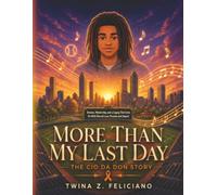 More Than My Last Day: The Cio Da Don Story: Dreams, Mentorship, and a Legacy that Lives on with Eternal Love, Purpose and Impact