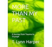 MORE THAN MY PAST: A Journey from Trauma to Triumph